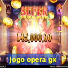 jogo opera gx